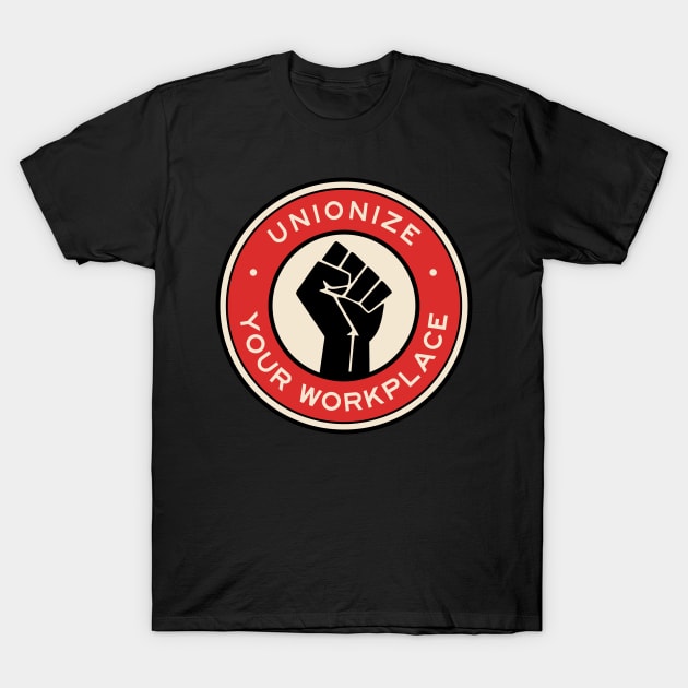 Unionize Your Workplace T-Shirt by voltzandvoices